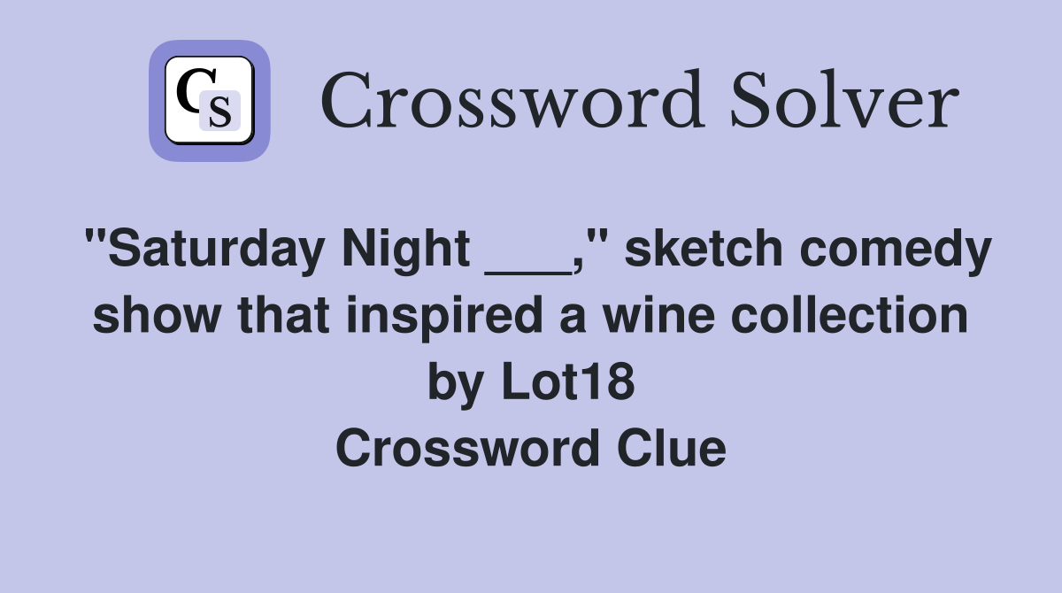 "Saturday Night ___," sketch comedy show that inspired a wine